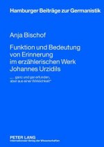 Funktion Und Bedeutung Von Erinnerung Im Erzaehlerischen Werk Johannes Urzidils