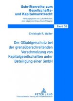 Glaeubigerschutz Bei Der Grenzueberschreitenden Verschmelzung Von Kapitalgesellschaften Unter Beteiligung Einer Gmbh
