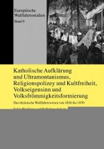 Katholische Aufklaerung Und Ultramontanismus, Religionspolizey Und Kultfreiheit, Volkseigensinn Und Volksfroemmigkeitsformierung
