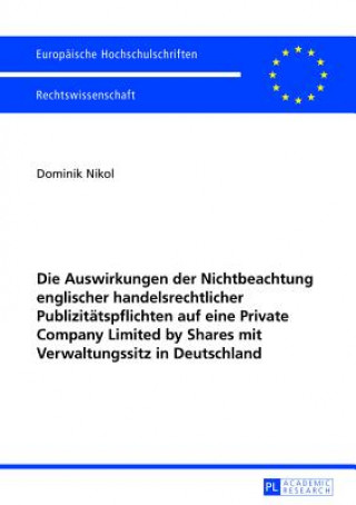 Die Auswirkungen Der Nichtbeachtung Englischer Handelsrechtlicher Publizitaetspflichten Auf Eine Private Company Limited by Shares Mit Verwaltungssitz