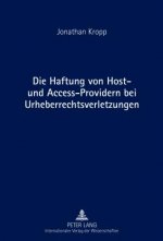 Die Haftung Von Host- Und Access-Providern Bei Urheberrechtsverletzungen