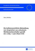 Kollisionsrechtliche Behandlung Von Anspruechen Aus Unlauterem Wettbewerbsverhalten Gemaess Art. 6 Abs. 1 Und 2 ROM II-Vo