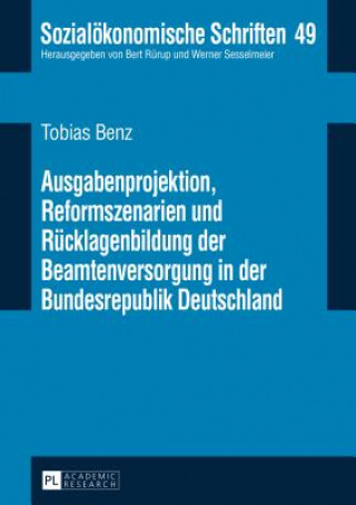 Ausgabenprojektion, Reformszenarien Und Ruecklagenbildung Der Beamtenversorgung in Der Bundesrepublik Deutschland