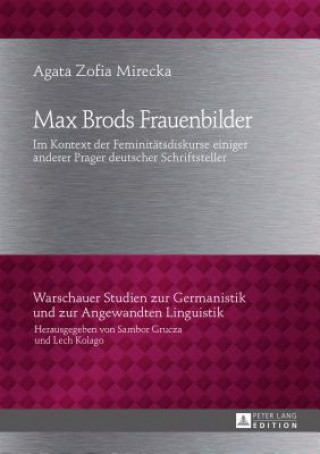 Max Brods Frauenbilder; Im Kontext der Feminitatsdiskurse einiger anderer Prager deutscher Schriftsteller