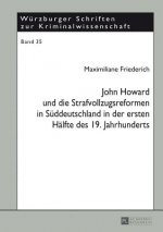 John Howard und die Strafvollzugsreformen in Sueddeutschland in der ersten Haelfte des 19. Jahrhunderts