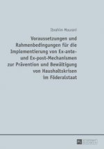 Voraussetzungen Und Rahmenbedingungen Fuer Die Implementierung Von Ex-Ante- Und Ex-Post-Mechanismen Zur Praevention Und Bewaeltigung Von Haushaltskris