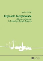 Regionale Energiewende; Akteure und Prozesse in Erneuerbare-Energie-Regionen