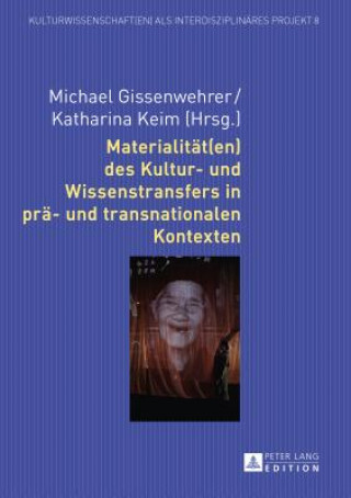 Materialitaet(en) Des Kultur- Und Wissenstransfers in Prae- Und Transnationalen Kontexten