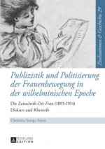 Publizistik Und Politisierung Der Frauenbewegung in Der Wilhelminischen Epoche