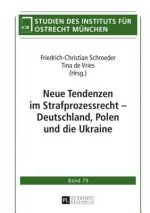 Neue Tendenzen Im Strafprozessrecht - Deutschland, Polen Und Die Ukraine