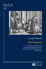 Amazone; Geschlecht und Herrschaft in deutschsprachigen Romanen, Opernlibretti und Sprechdramen (1670-1766)