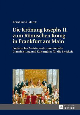 Kroenung Josephs II. Zum Roemischen Koenig in Frankfurt Am Main