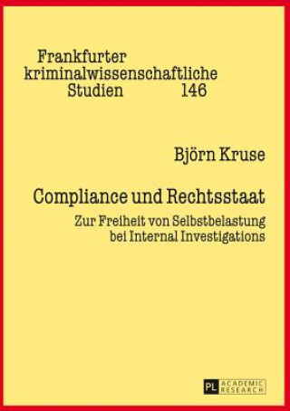 Compliance und Rechtsstaat; Zur Freiheit von Selbstbelastung bei Internal Investigations