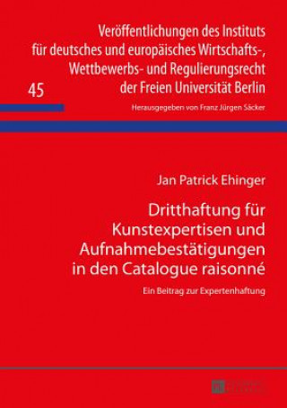 Dritthaftung Fuer Kunstexpertisen Und Aufnahmebestaetigungen in Den Catalogue Raisonne