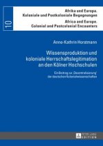 Wissensproduktion Und Koloniale Herrschaftslegitimation an Den Koelner Hochschulen