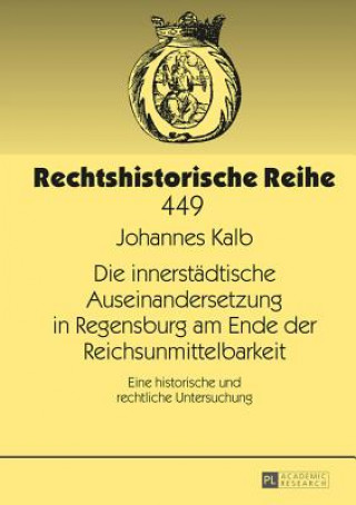 Die Innerstadtische Auseinandersetzung in Regensburg Am Ende Der Reichsunmittelbarkeit