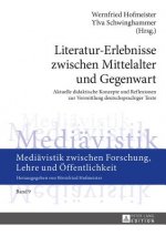 Literatur-Erlebnisse zwischen Mittelalter und Gegenwart; Aktuelle didaktische Konzepte und Reflexionen zur Vermittlung deutschsprachiger Texte