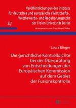 Gerichtliche Kontrolldichte Bei Der UEberprufung Von Entscheidungen Der Europaischen Kommission Auf Dem Gebiet Der Fusionskontrolle