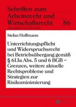 Unterrichtungspflicht Und Widerspruchsrecht Bei Betriebsubergang Gemass  613a Abs. 5 Und 6 Bgb - Grenzen, Weitere Aktuelle Rechtsprobleme Und Strategi