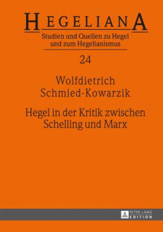 Hegel in Der Kritik Zwischen Schelling Und Marx