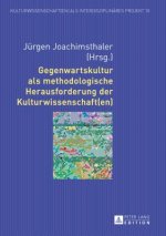 Gegenwartskultur ALS Methodologische Herausforderung Der Kulturwissenschaft(en)