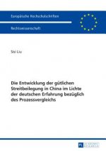 Entwicklung Der Gutlichen Streitbeilegung in China Im Lichte Der Deutschen Erfahrung Bezuglich Des Prozessvergleichs