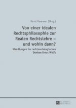 Von Einer Idealen Rechtsphilosophie Zur Realen Rechtslehre - Und Wohin Dann?