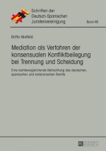 Mediation als Verfahren der konsensualen Konfliktbeilegung bei Trennung und Scheidung; Eine rechtsvergleichende Betrachtung des deutschen, spanischen