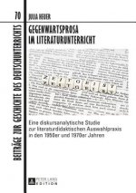 Gegenwartsprosa im Literaturunterricht; Eine diskursanalytische Studie zur literaturdidaktischen Auswahlpraxis in den 1950er und 1970er Jahren