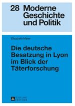 Die Deutsche Besatzung in Lyon Im Blick Der Taeterforschung