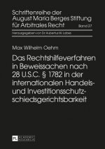 Rechtshilfeverfahren in Beweissachen Nach 28 U.S.C.  1782 in Der Internationalen Handels- Und Investitionsschutzschiedsgerichtsbarkeit