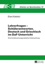 Lehrerfragen - Schuelerantworten. Deutsch Und Griechisch Im Daf-Unterricht