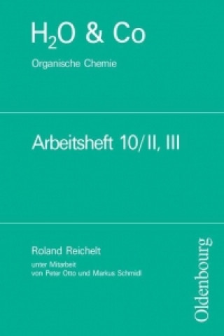 H2O u. Co. Organische Chemie. Arbeitsheft 10/II, III