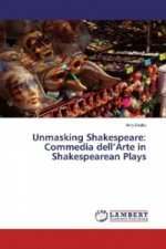 Unmasking Shakespeare: Commedia dell'Arte in Shakespearean Plays