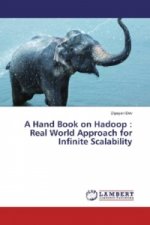 A Hand Book on Hadoop : Real World Approach for Infinite Scalability