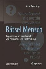 Ratsel Mensch - Expeditionen im Grenzbereich von Philosophie und Hirnforschung