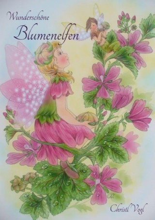 Wunderschöne Blumenelfen von Christl Vogl (Tischaufsteller DIN A5 hoch)