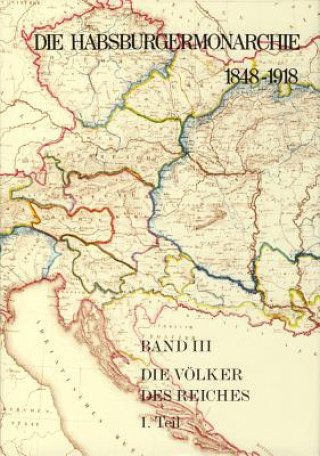 Die Habsburgermonarchie 1848-1918 Band III/1: Die Völker des Reiches 1. Teilband