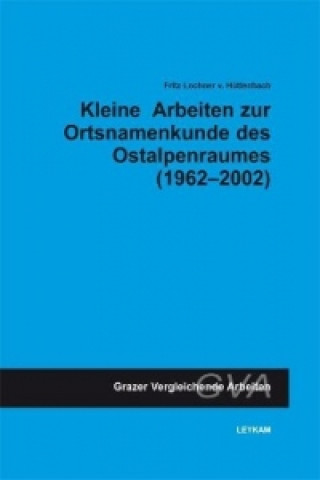 Kleine Arbeiten zur Ortsnamenkunde des Ostalpenraumes (1962-2002)