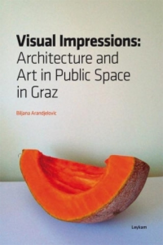 Visual Impressions. Architecture and Art in Public Space in Graz