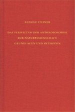 Das Verhältnis der Anthroposophie zur Naturwissenschaft. Grundlagen und Methoden