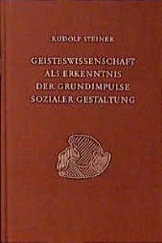 Geisteswissenschaft als Erkenntnis der Grundimpulse sozialer Gestaltung