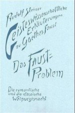 Geisteswissenschaftliche Erläuterungen zu Goethes Faust. Das Faust-Problem. Die romantische und die klassische Walpurgisnacht