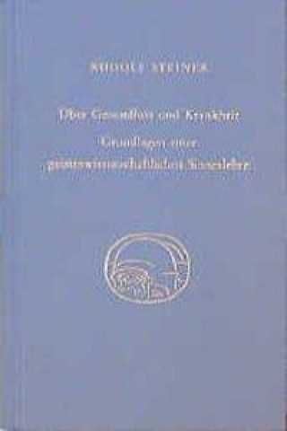 Über Gesundheit und Krankheit. Grundlagen einer geiteswissenschaftlichen Sinneslehre