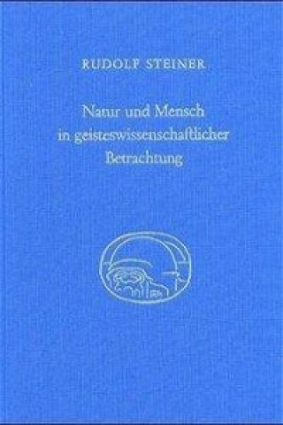 Steiner, R: Natur und Mensch in geisteswissenschaftlicher Be