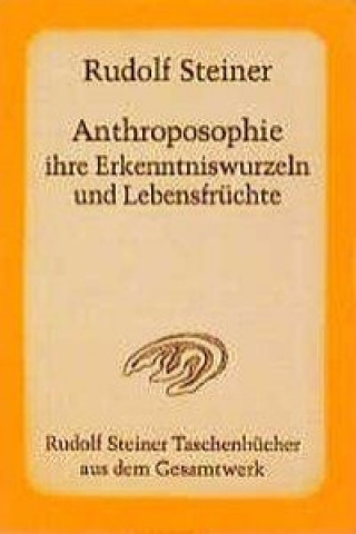 Anthroposophie, ihre Erkenntniswurzeln und Lebensfrüchte