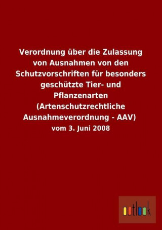 Verordnung über die Zulassung von Ausnahmen von den Schutzvorschriften für besonders geschützte Tier- und Pflanzenarten (Artenschutzrechtliche Ausnahm