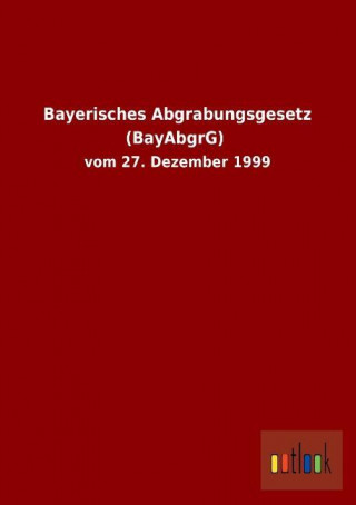 Bayerisches Abgrabungsgesetz (BayAbgrG)