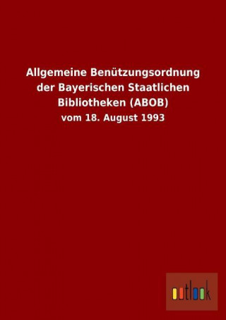 Allgemeine Benützungsordnung der Bayerischen Staatlichen Bibliotheken (ABOB)