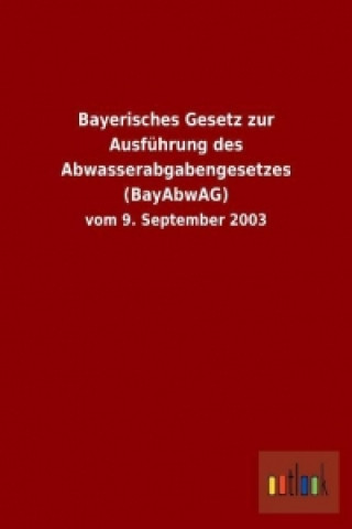 Bayerisches Gesetz zur Ausführung des Abwasserabgabengesetzes (BayAbwAG)